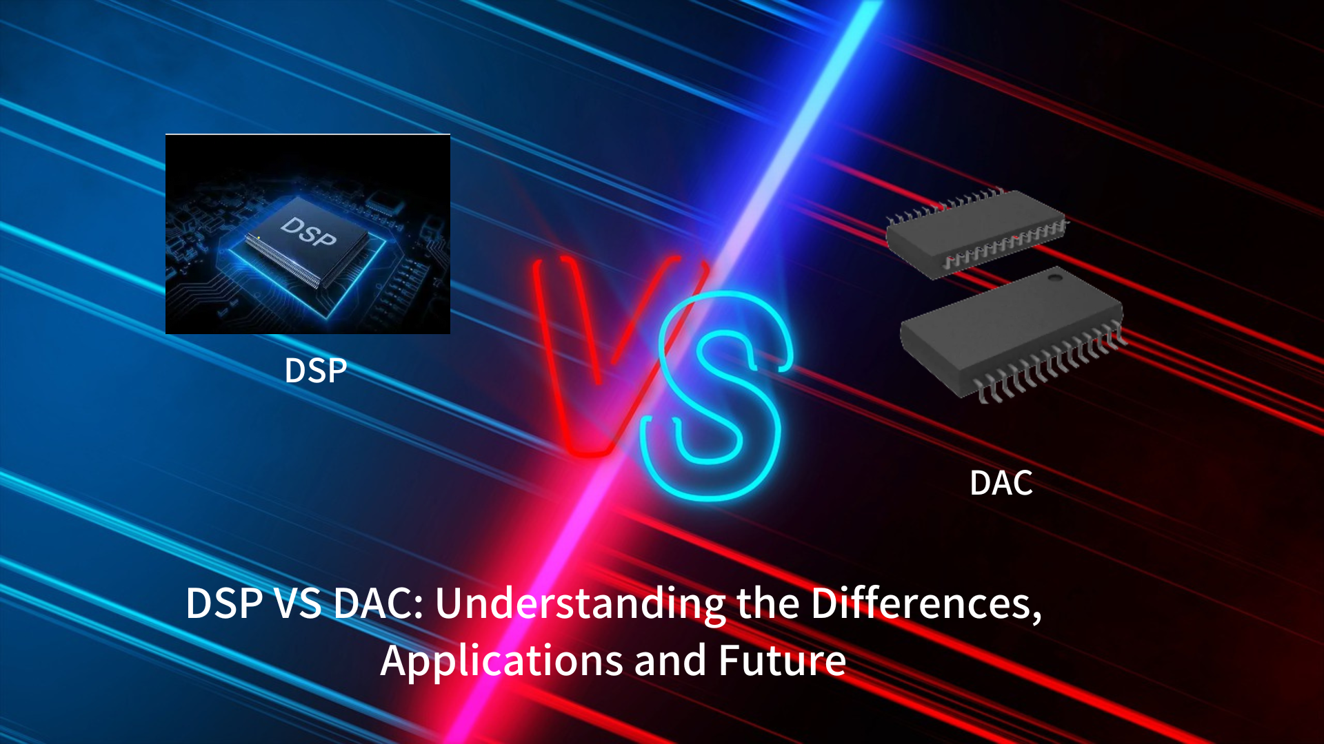 DSP VS DAC: Understanding the Differences, Applications and Future ...